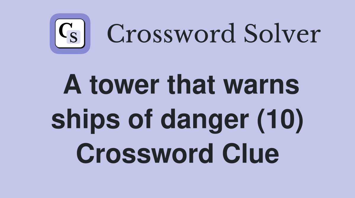 A tower that warns ships of danger (10) Crossword Clue