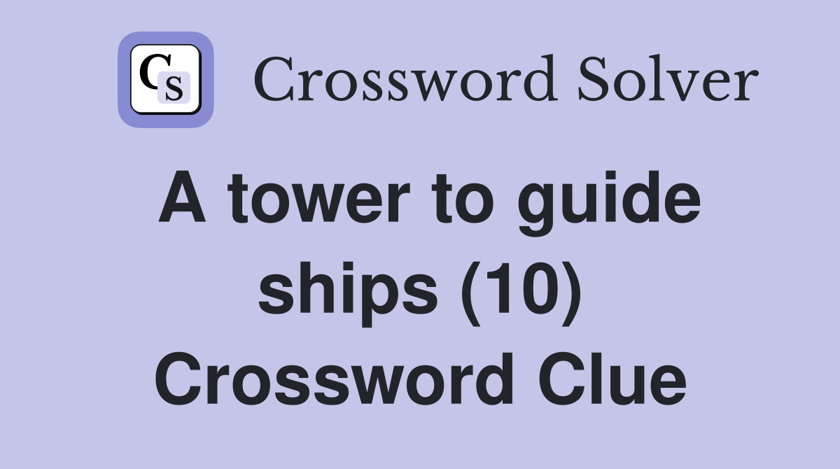 A tower to guide ships (10) Crossword Clue