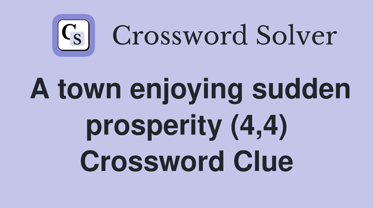 A town enjoying sudden prosperity (4,4) Crossword Clue