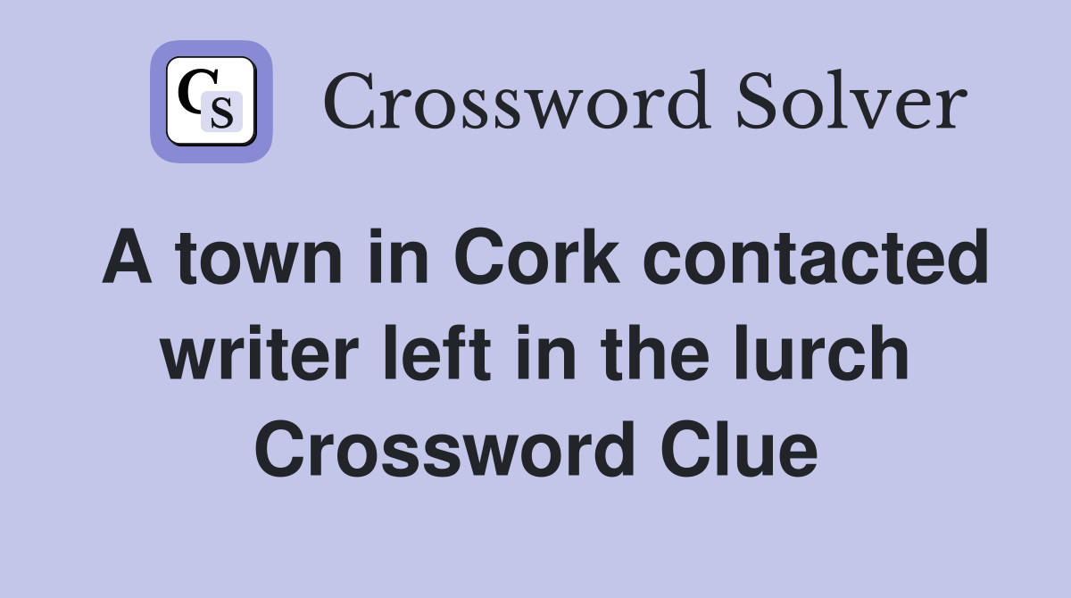 A town in Cork contacted writer left in the lurch Crossword Clue