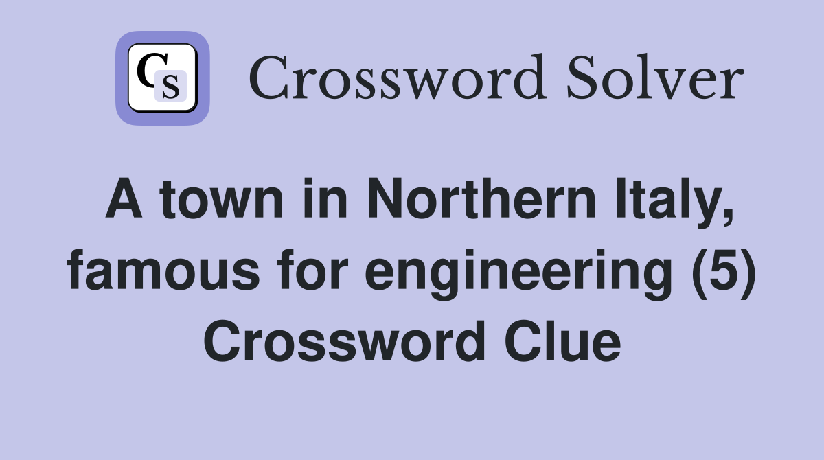 A town in Northern Italy, famous for engineering (5) Crossword Clue