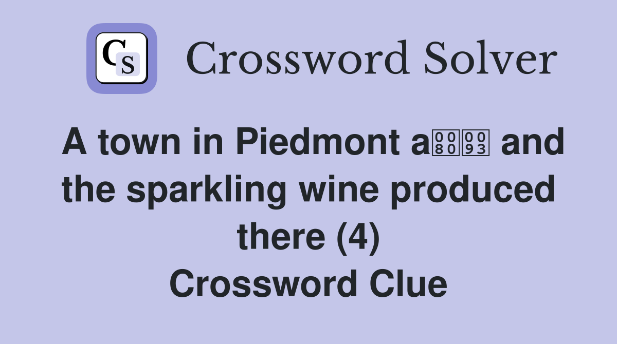 A town in Piedmont a and the sparkling wine produced there (4) Crossword Clue