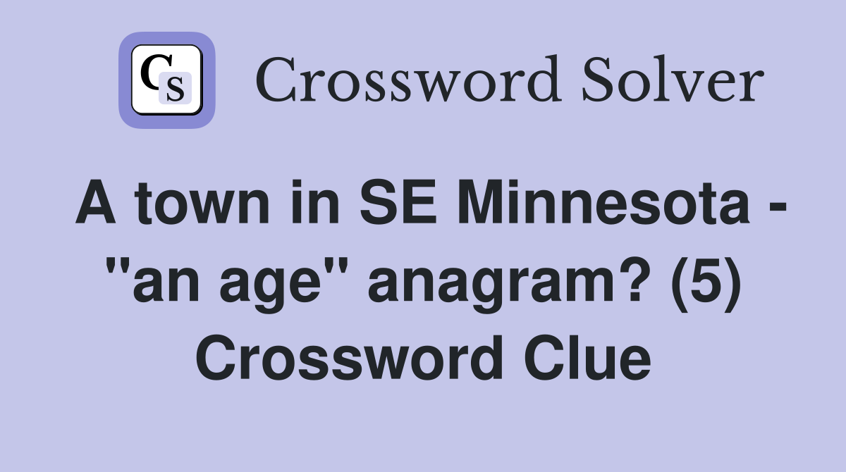 A town in SE Minnesota - "an age" anagram? (5) Crossword Clue