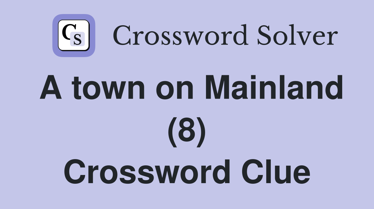 A town on Mainland (8) Crossword Clue