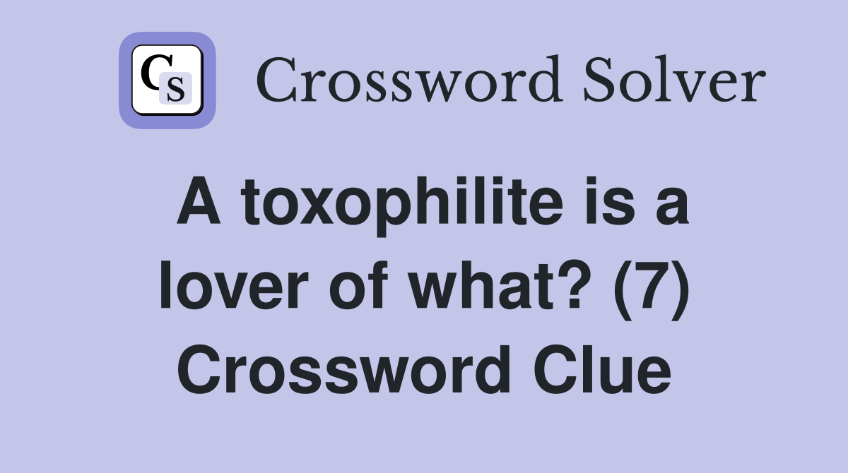 A toxophilite is a lover of what? (7) Crossword Clue