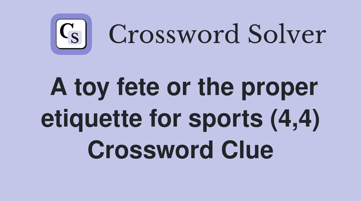 A toy fete or the proper etiquette for sports (4,4) Crossword Clue