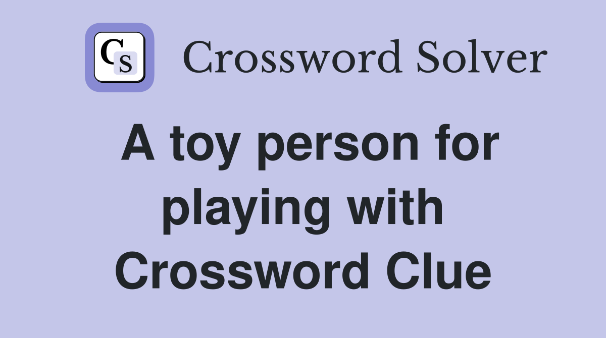 A toy person for playing with Crossword Clue