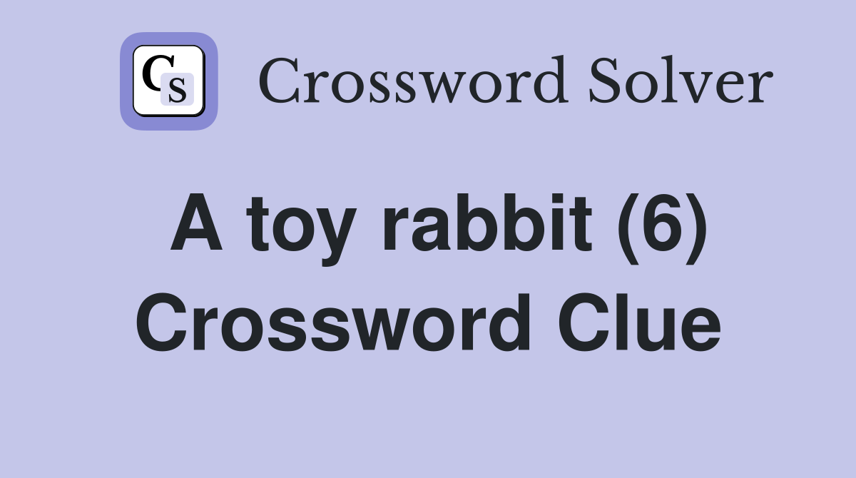 A toy rabbit (6) Crossword Clue