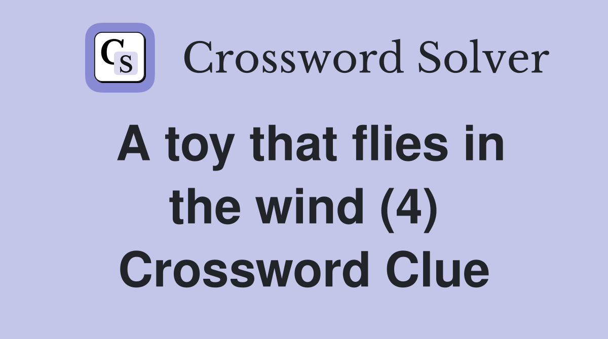 A toy that flies in the wind (4) Crossword Clue