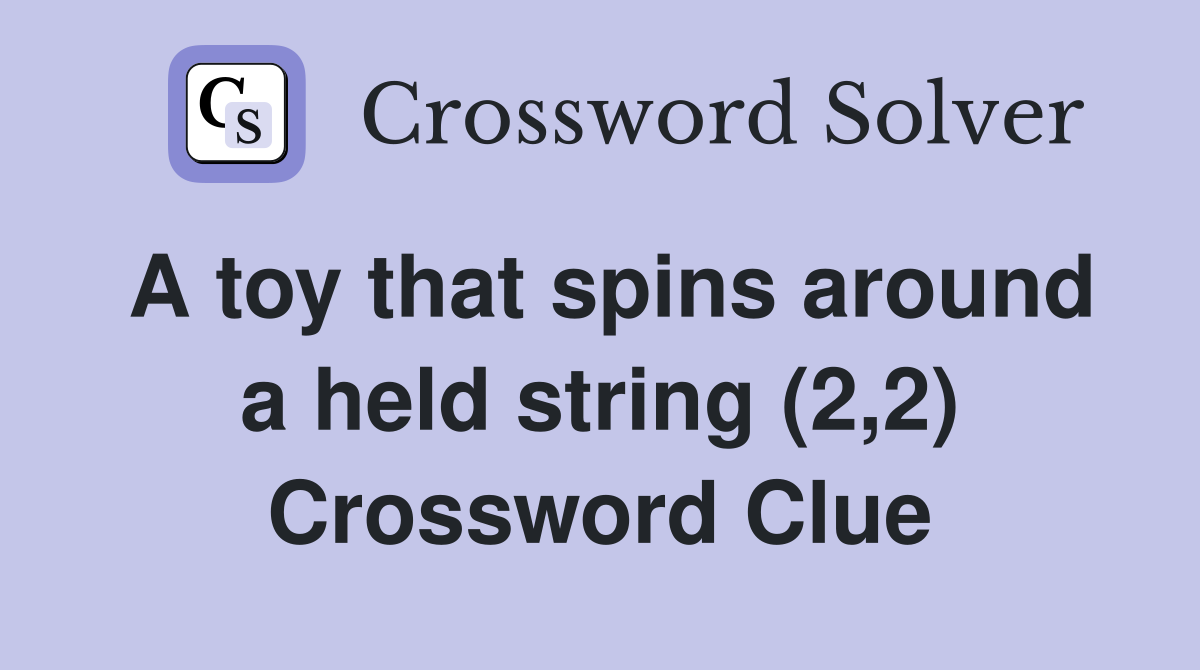 A toy that spins around a held string (2,2) Crossword Clue