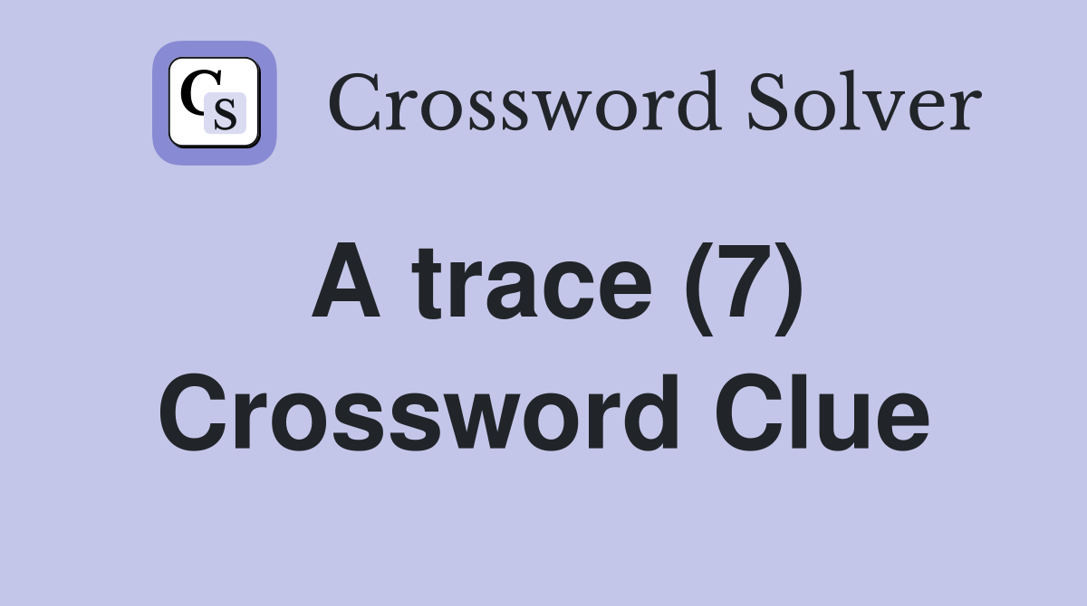 A trace (7) Crossword Clue