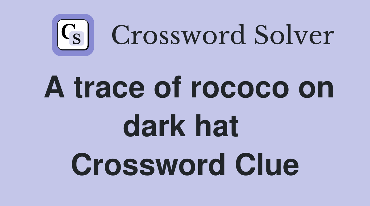 A trace of rococo on dark hat  Crossword Clue