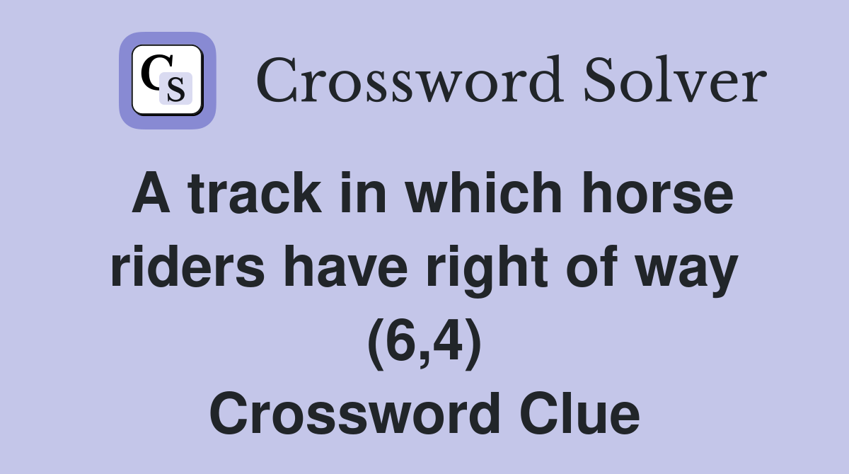 A track in which horse riders have right of way (6,4) Crossword Clue