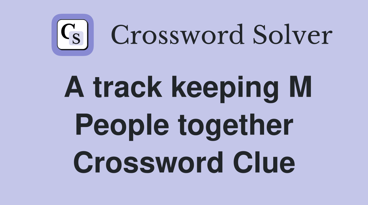 A track keeping M People together Crossword Clue