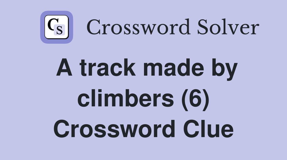 A track made by climbers (6) Crossword Clue