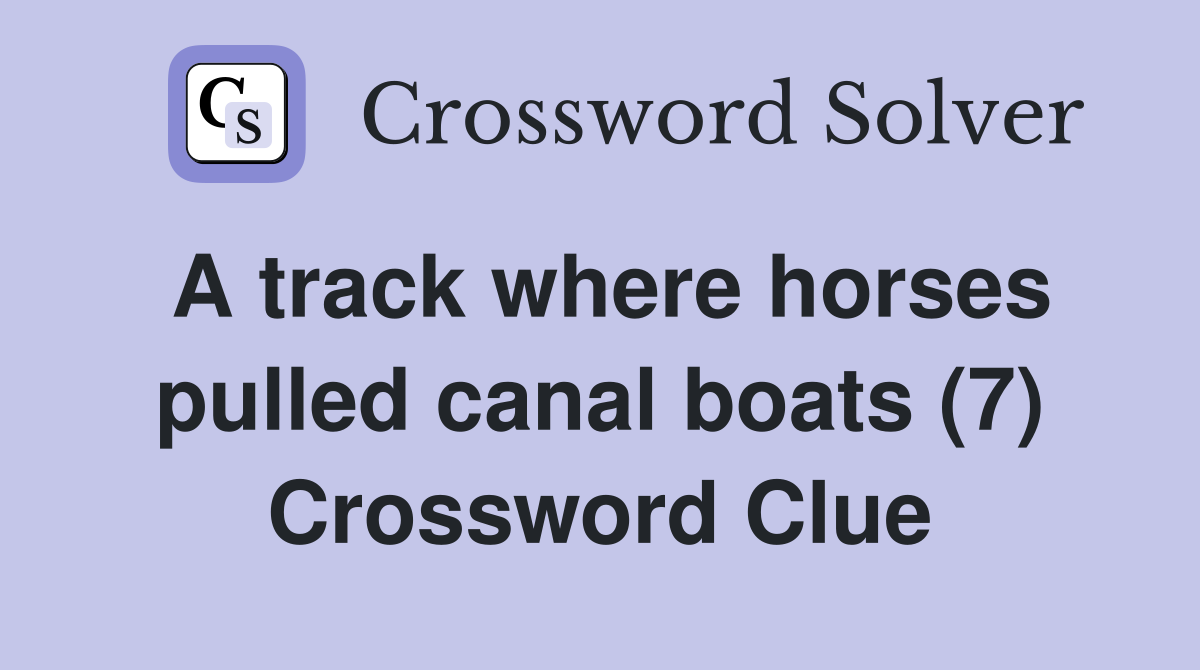 A track where horses pulled canal boats (7) Crossword Clue