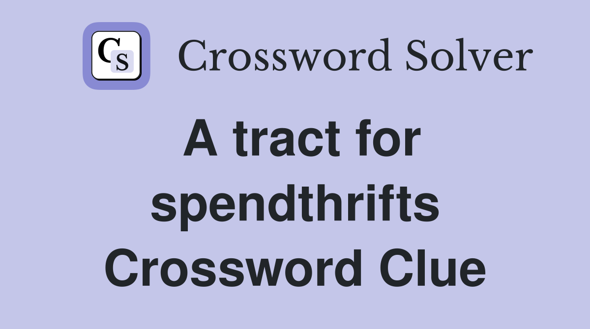 A tract for spendthrifts Crossword Clue