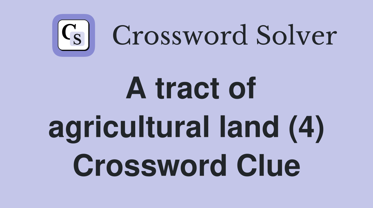 A tract of agricultural land (4) Crossword Clue