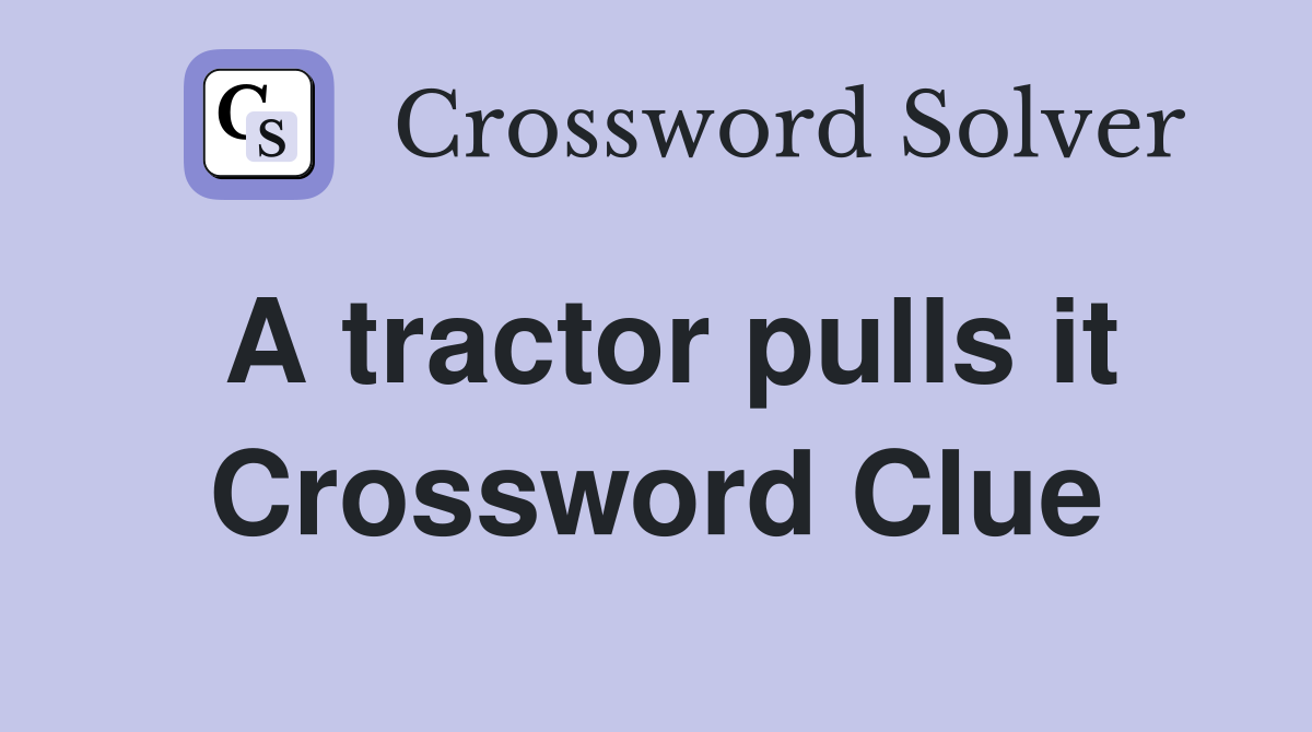 A tractor pulls it Crossword Clue