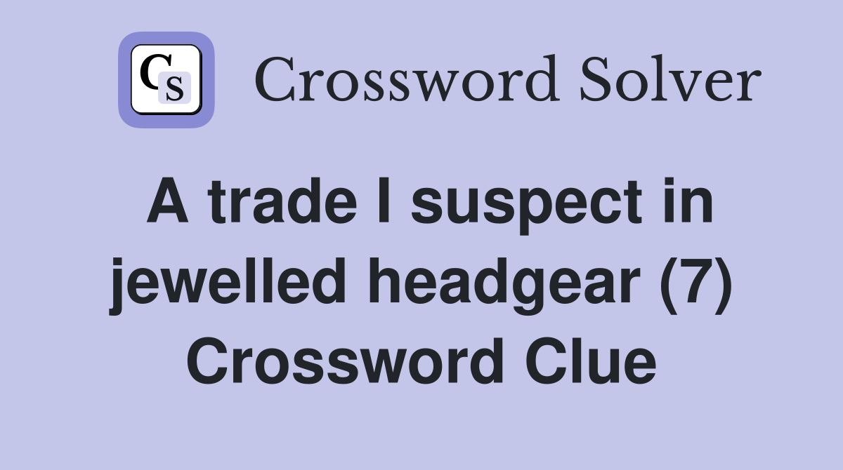 A trade I suspect in jewelled headgear (7) Crossword Clue
