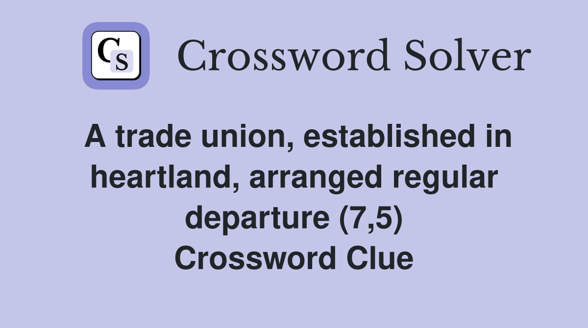 A trade union, established in heartland, arranged regular departure (7,5) Crossword Clue