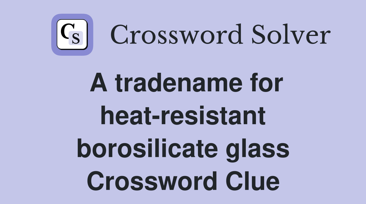 A tradename for heat-resistant borosilicate glass Crossword Clue