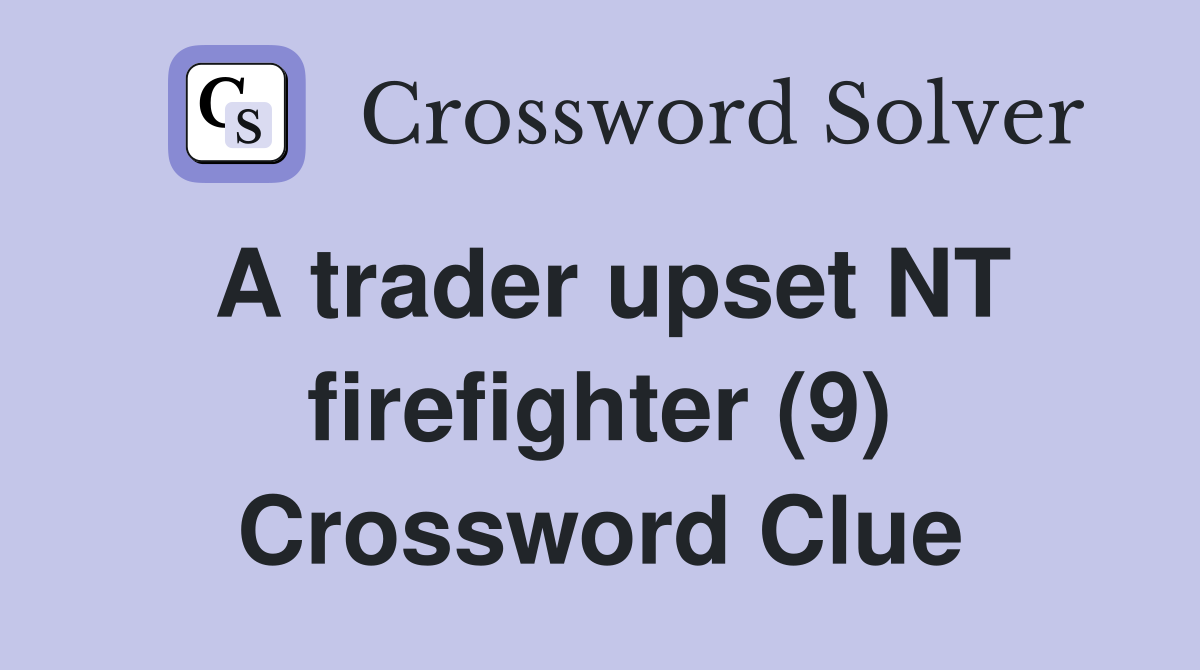A trader upset NT firefighter (9) Crossword Clue