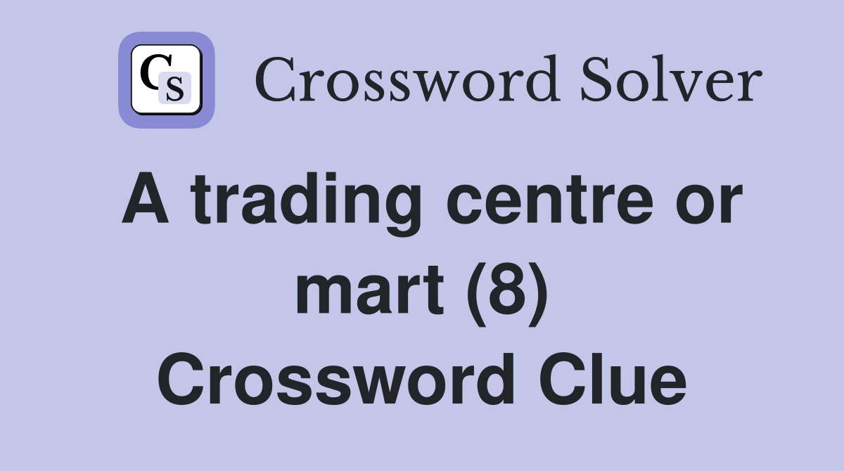 A trading centre or mart (8) Crossword Clue