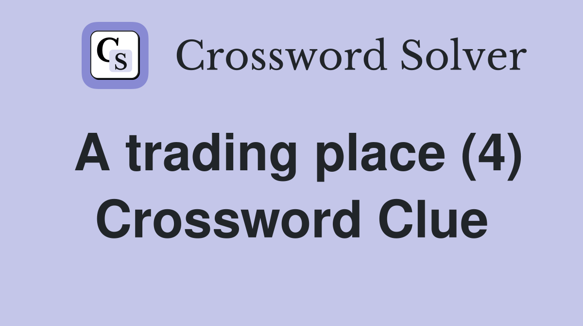 A trading place (4) Crossword Clue