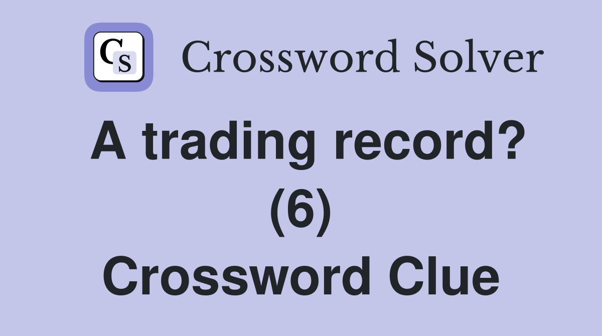 A trading record? (6) Crossword Clue