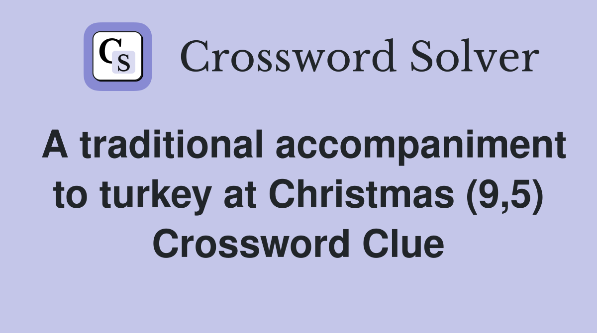 A traditional accompaniment to turkey at Christmas (9,5) Crossword Clue