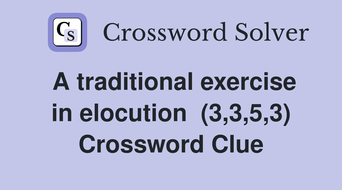 A traditional exercise in elocution  (3,3,5,3) Crossword Clue