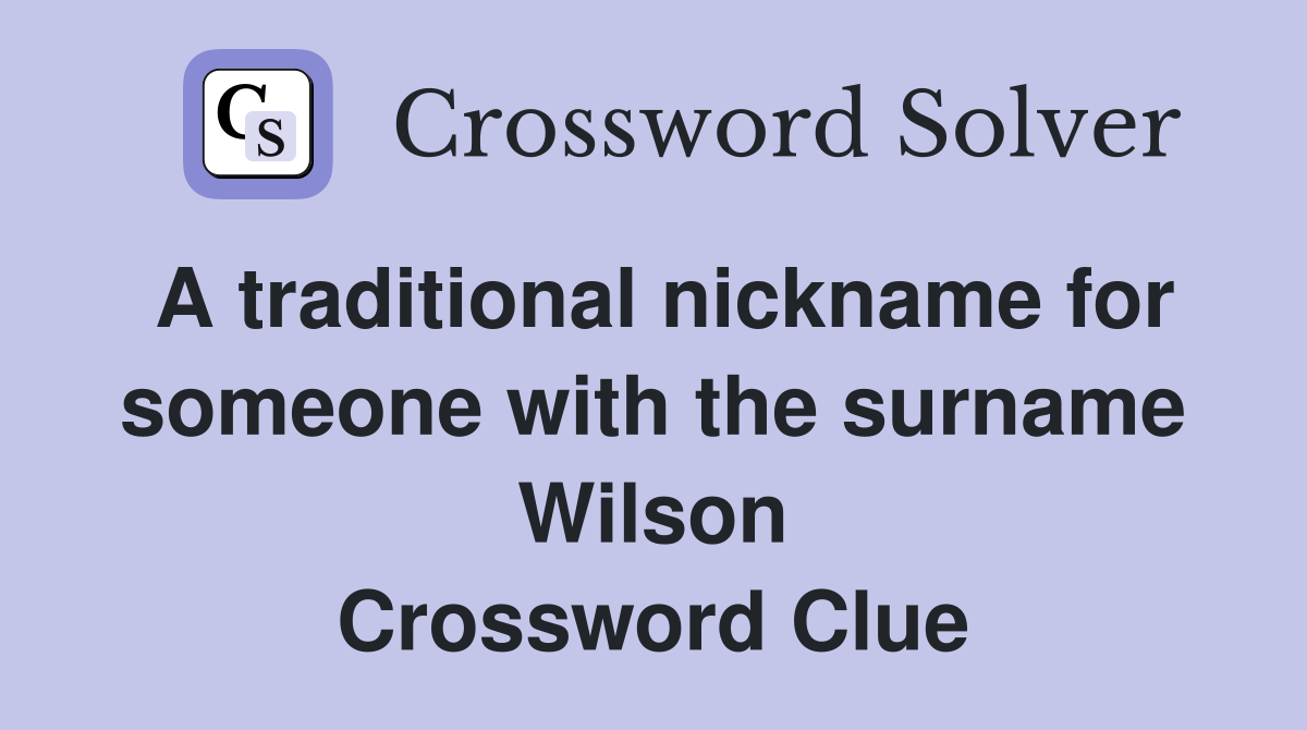 A traditional nickname for someone with the surname Wilson Crossword Clue