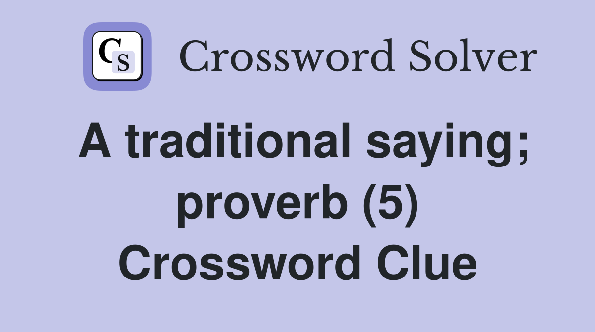 A traditional saying; proverb (5) Crossword Clue