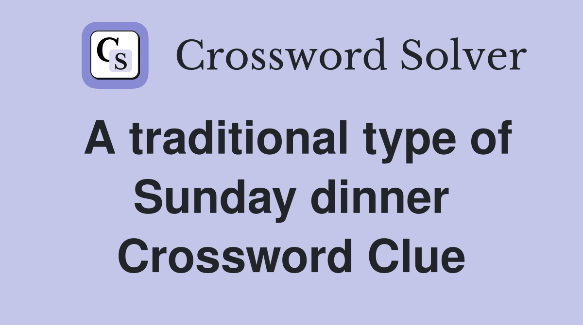 A traditional type of Sunday dinner Crossword Clue