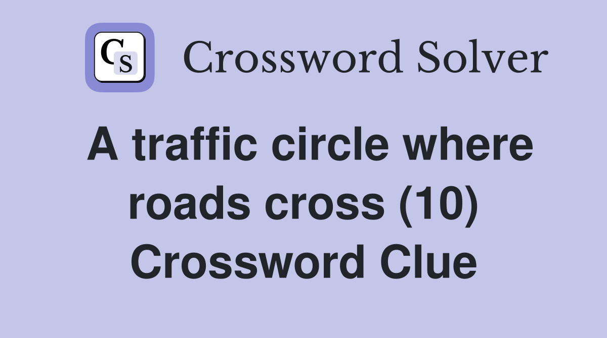 A traffic circle where roads cross (10) Crossword Clue