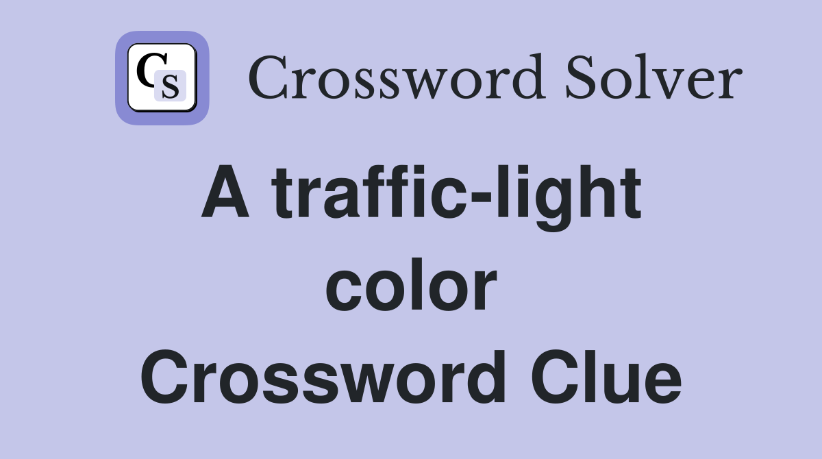 A traffic-light color Crossword Clue