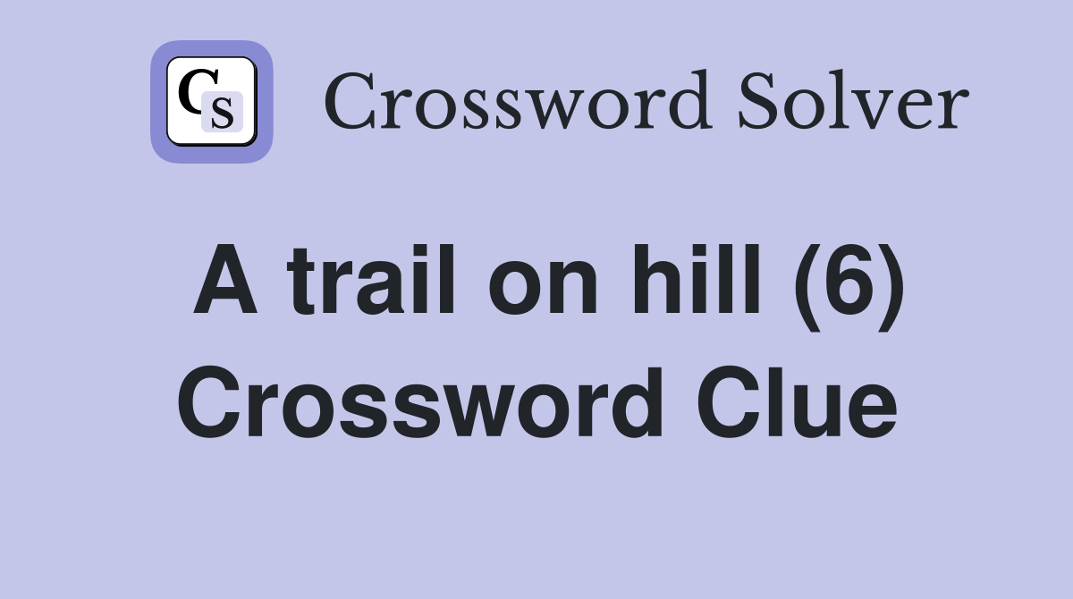 A trail on hill (6) Crossword Clue