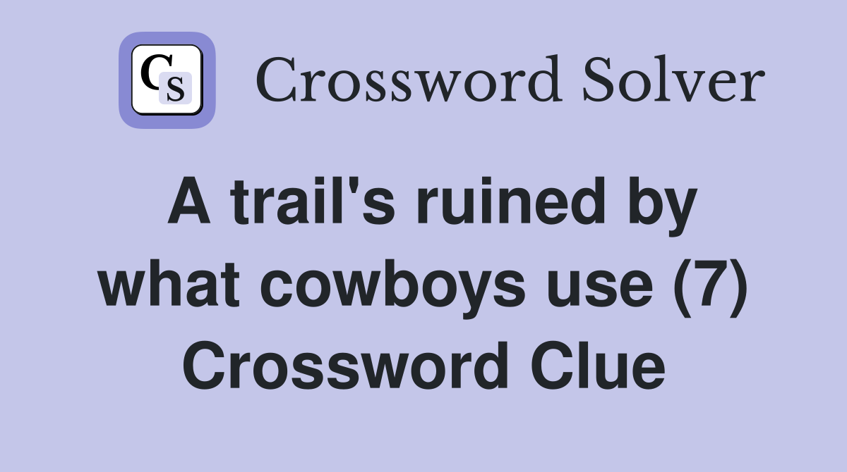 A trail's ruined by what cowboys use (7) Crossword Clue