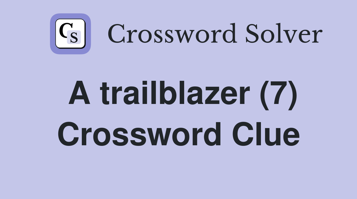 A trailblazer (7) Crossword Clue