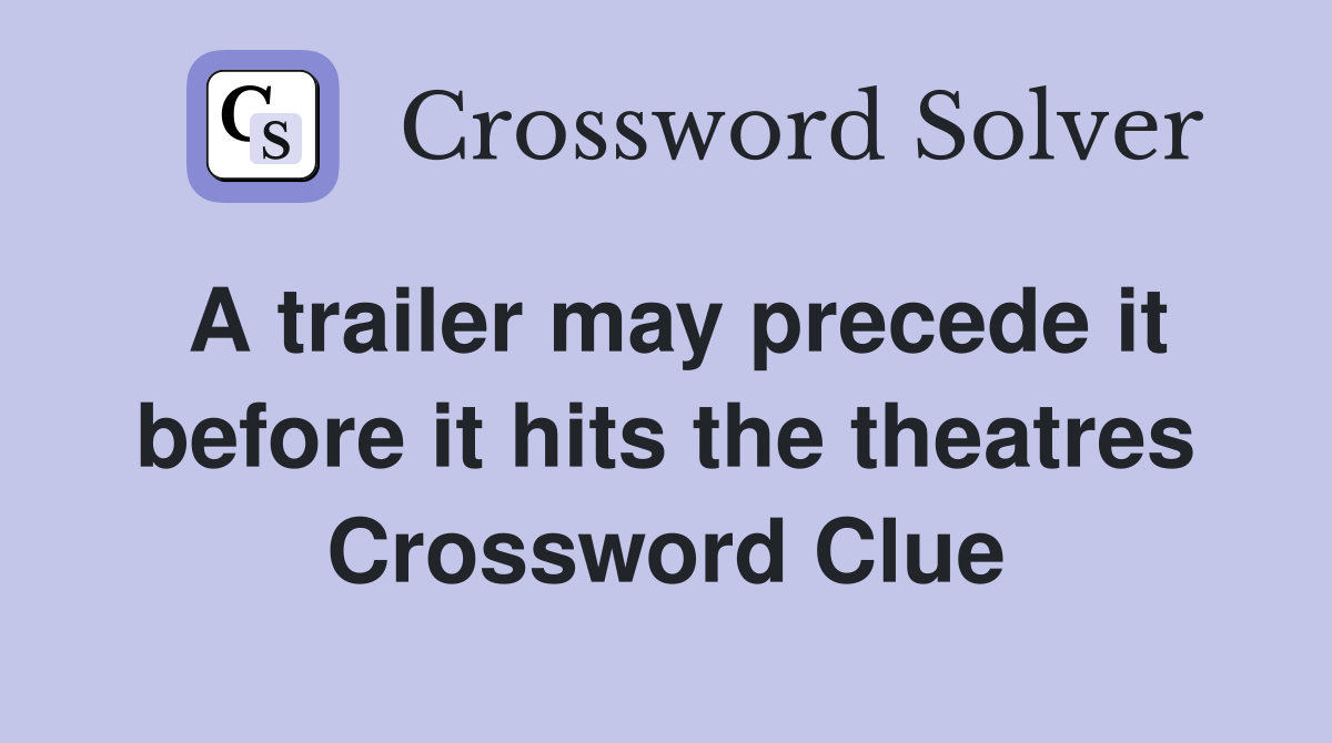 A trailer may precede it before it hits the theatres Crossword Clue