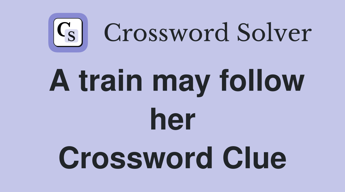 A train may follow her Crossword Clue