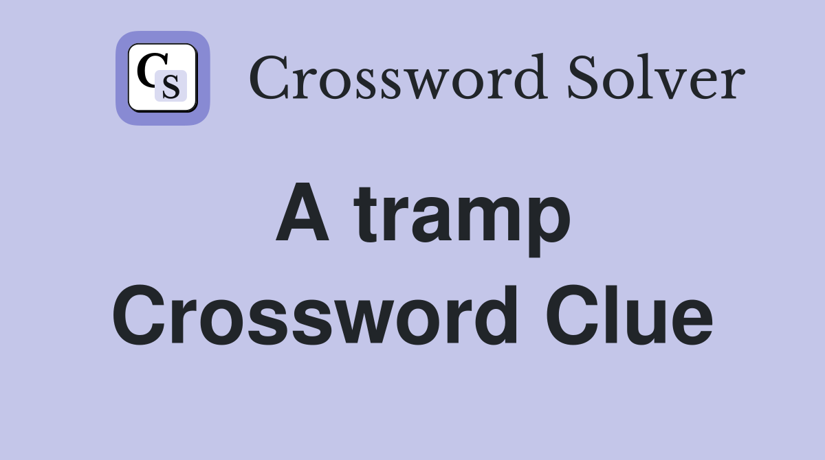 A tramp Crossword Clue