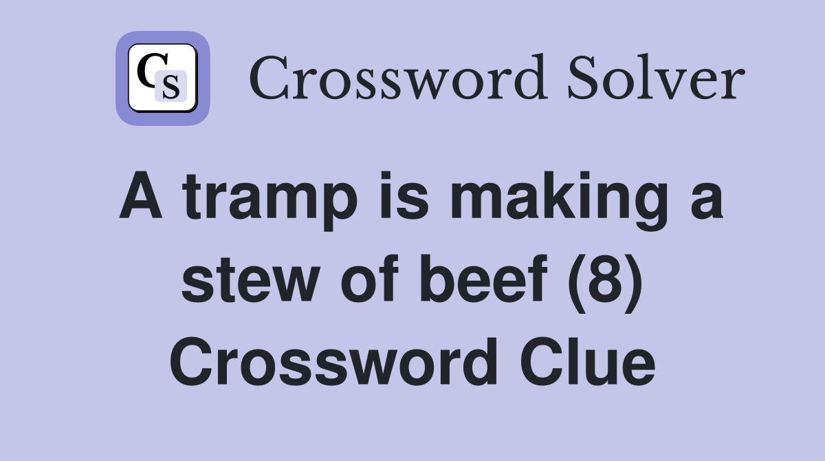 A tramp is making a stew of beef (8) Crossword Clue