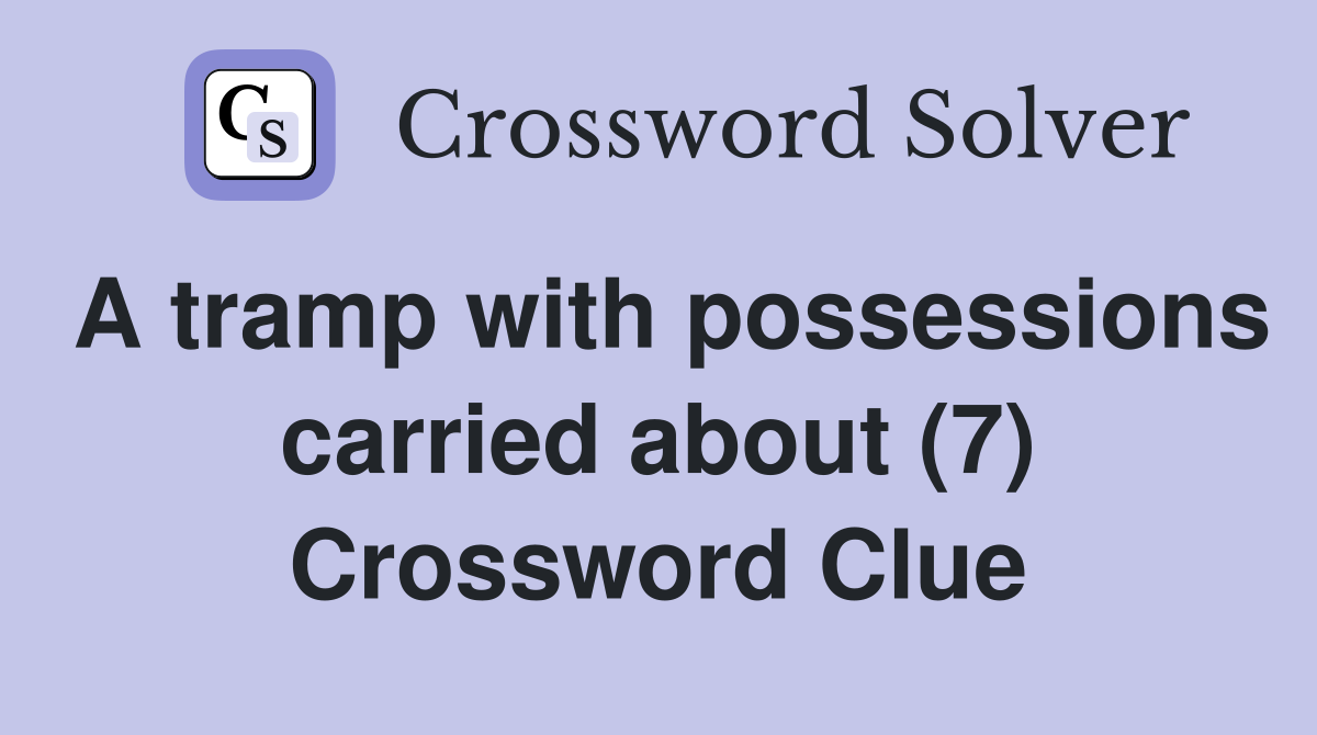 A tramp with possessions carried about (7) Crossword Clue