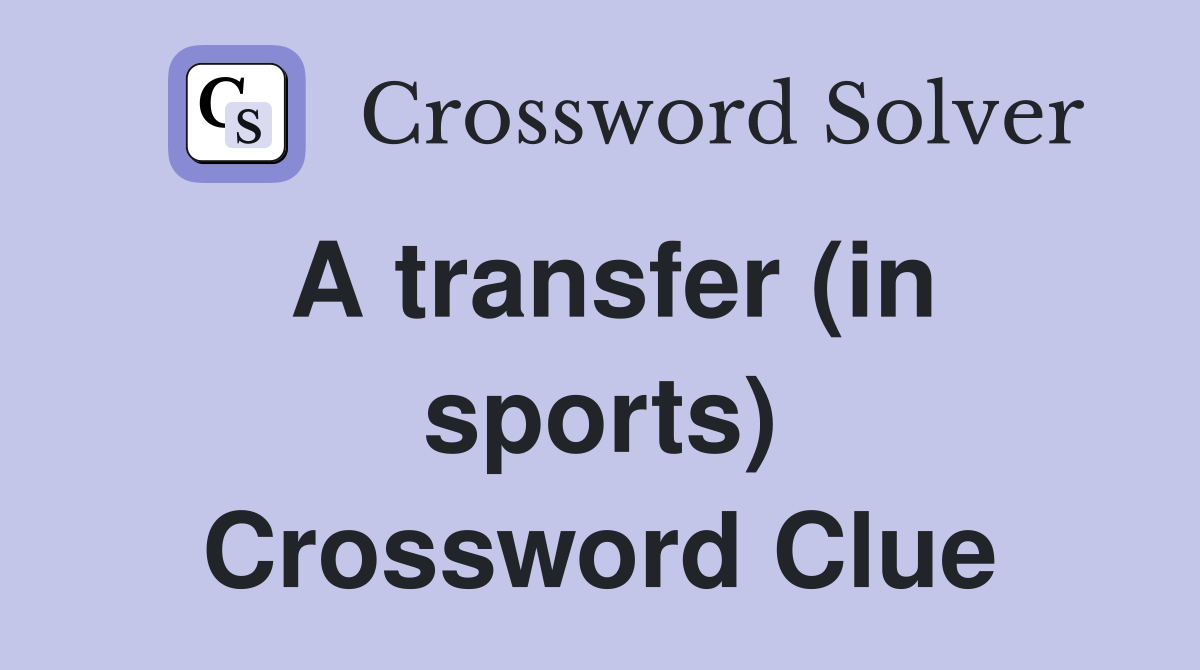 A transfer (in sports) Crossword Clue