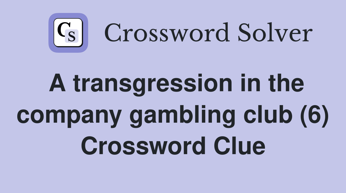 A transgression in the company gambling club (6) Crossword Clue