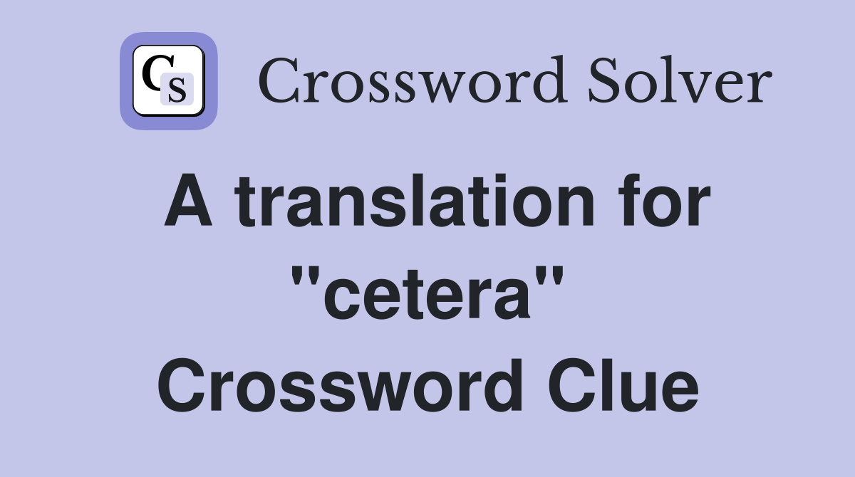 A translation for "cetera" Crossword Clue