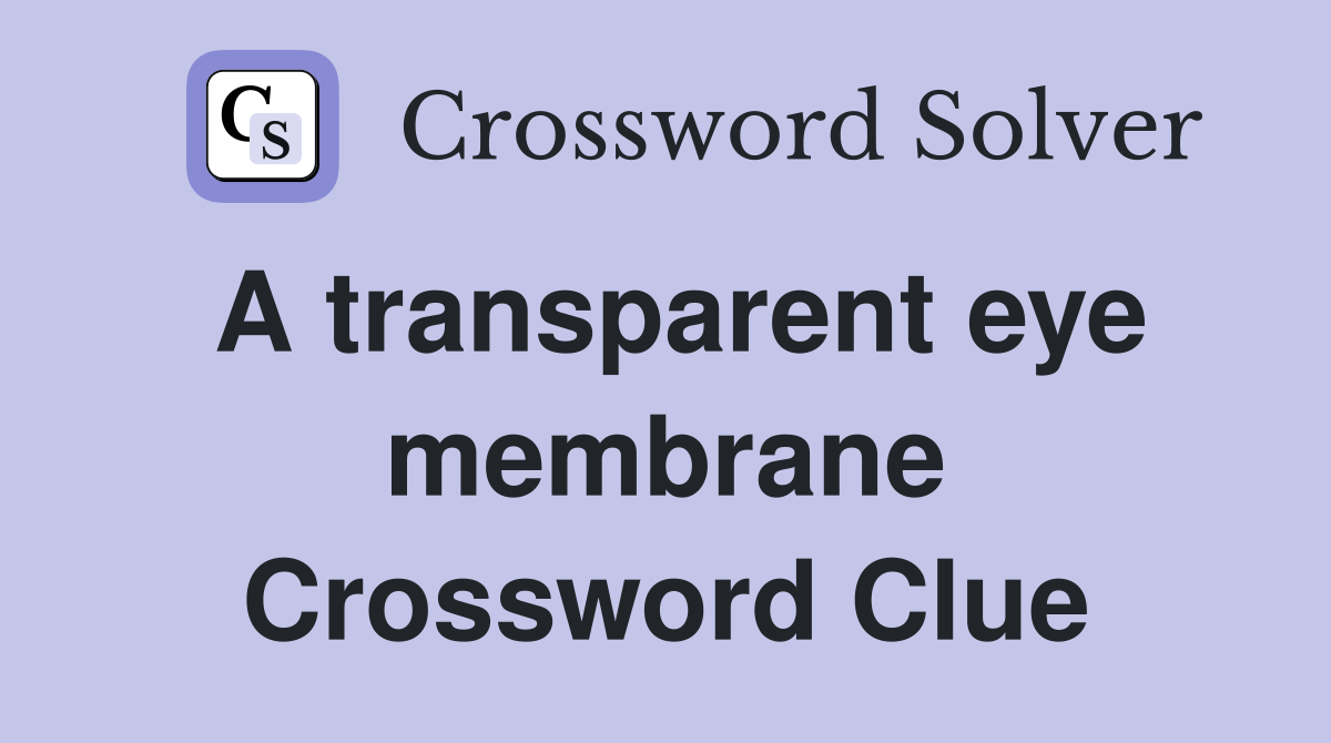 A transparent eye membrane Crossword Clue