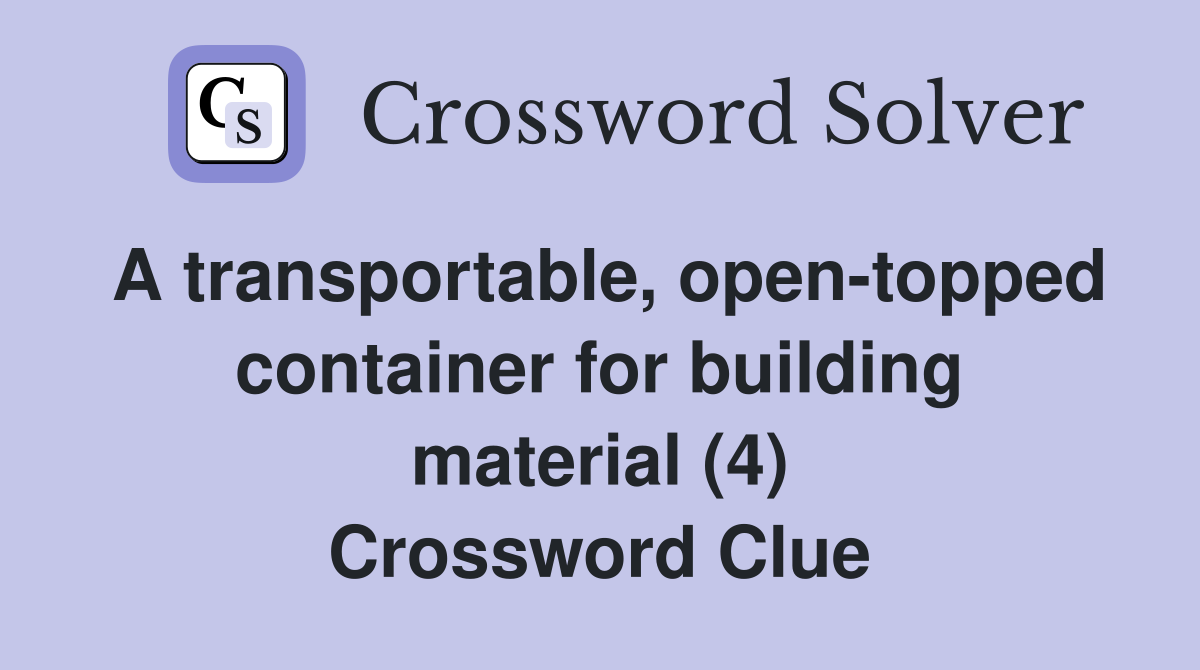 A transportable, open-topped container for building material (4) Crossword Clue